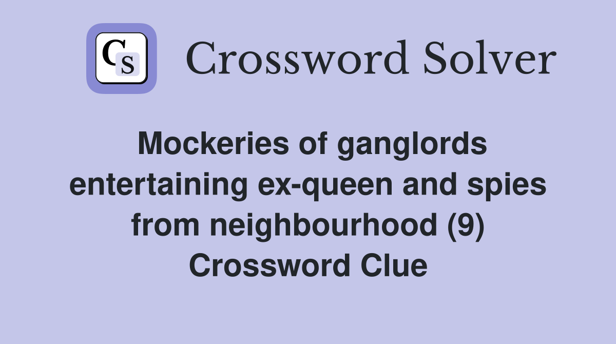 Mockeries of ganglords entertaining exqueen and spies from